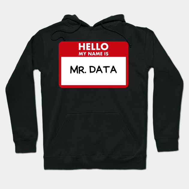 Hello my name is Mr. Data Hoodie by Toad House Pixels